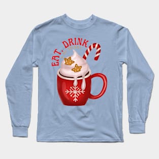 Eat, Drink and Be Merry! Long Sleeve T-Shirt